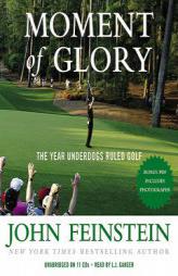 Moment of Glory: The Year Underdogs Ruled Golf by John Feinstein Paperback Book
