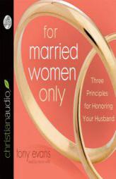 For Married Women Only: Three Principles for Honoring Your Husband by Tony Evans Paperback Book