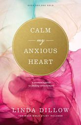 Calm My Anxious Heart: A Woman's Guide to Finding Contentment by Linda Dillow Paperback Book