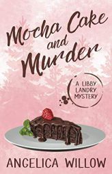 Mocha Cake and Murder: A Libby Landry Mystery (Libby Landry Mystery Series) by Angelica Willow Paperback Book
