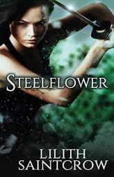 Steelflower (The Steelflower Chronicles) by Lilith Saintcrow Paperback Book