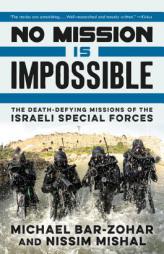 No Mission Is Impossible: The Death-Defying Missions of the Israeli Special Forces by Michael Bar-Zohar Paperback Book