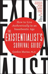 The Existentialist's Survival Guide: How to Live Authentically in an Inauthentic Age by Gordon Marino Paperback Book