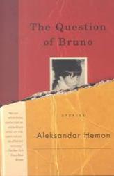 The Question of Bruno: Stories by Aleksandar Hemon Paperback Book