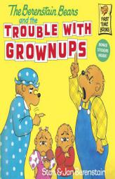 The Berenstain Bears and the Trouble with Grownups (First Time Books(R)) by Stan Berenstain Paperback Book