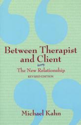 Between Therapist and Client: The New Relationship by Michael Kahn Paperback Book