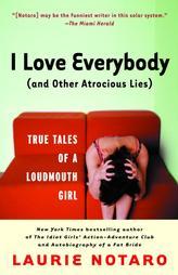 I Love Everybody (and Other Atrocious Lies): True Tales of a Loudmouth Girl by Laurie Notaro Paperback Book