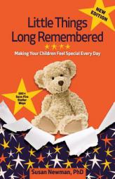 Little Things Long Remembered: Making Your Children Feel Special Every Day by Phd Susan Newman Paperback Book