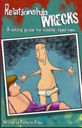 Relationshipwrecks: A dating guide for middle-aged men by Kathryn Allen Paperback Book