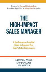 The High-Impact Sales Manager: A No-Nonsense, Practical Guide to Improve Your Team's Sales Performance by Norman Behar Paperback Book