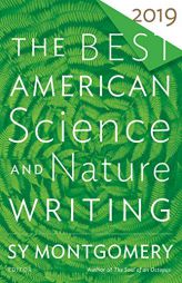 The Best American Science and Nature Writing 2019 by Sy Montgomery Paperback Book