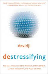 Destressifying: The Real-World Guide to Personal Empowerment, Lasting Fulfillment, and Peace of Mind by Davidji Paperback Book