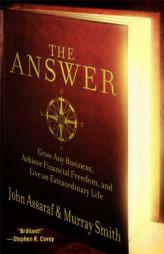 The Answer: Grow Any Business, Achieve Financial Freedom, and Live an Extraordinary Life by John Assaraf Paperback Book