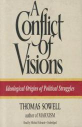 A Conflict of Visions: Ideological Origins of Political Struggles by Thomas Sowell Paperback Book