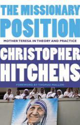 The Missionary Position: Mother Teresa in Theory and Practice by Christopher Hitchens Paperback Book
