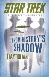 Star Trek: The Original Series: From History's Shadow by Dayton Ward Paperback Book