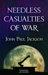 Needless Casualties of War by John Paul Jackson Paperback Book