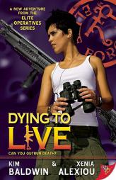 Dying to Live (Elite Operatives, Book 4) by Xenia Alexiou Paperback Book