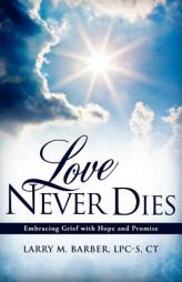 Love Never Dies by Lpc-S Ct Larry M. Barber Paperback Book