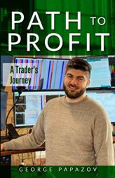 Path to Profit: A Trader's Journey by George Papazov Paperback Book
