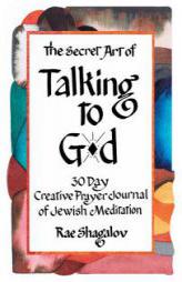 The Secret Art of Talking to God: 30 Day Creative Prayer Journal of Jewish Meditation (Holy Sparks Soul Journeys) (Volume 1) by Rae Shagalov Paperback Book