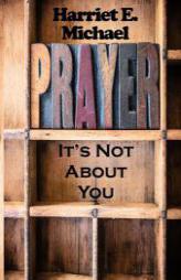 Prayer: It's Not About You by Harriet E. Michael Paperback Book