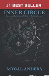 Inner Circle: Focus & Fulfillment Habits of the Enlightened by Mycal Anders Paperback Book