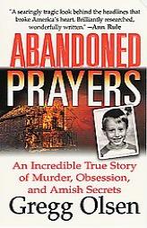 Abandoned Prayers: The Incredible True Story of Murder, Obsession and Amish Secrets (St. Martin's True Crime Library) by Gregg Olsen Paperback Book