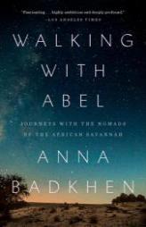 Walking with Abel: Journeys with the Nomads of the African Savannah by Anna Badkhen Paperback Book