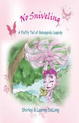 No Sniveling - A Fluffy Tail of Beboppidy Loppidy by Lauren DeLong Paperback Book