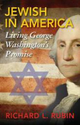 Jewish in America: Living George Washington's Promise by Richard L. Rubin Paperback Book
