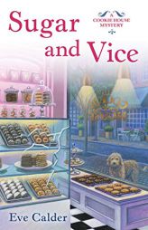 Sugar and Vice: A Cookie House Mystery by Eve Calder Paperback Book