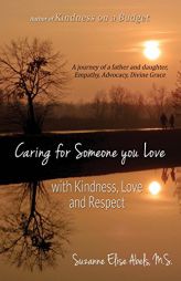 Caring For Someone You Love: With Kindness, Love and Respect by Suzanne Elise Abels Paperback Book