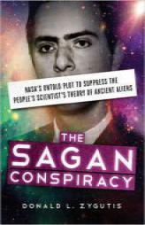The Sagan Conspiracy: NASAs Untold Plot to Suppress The Peoples Scientists Theory of Ancient Aliens by Donald L. Zygutis Paperback Book