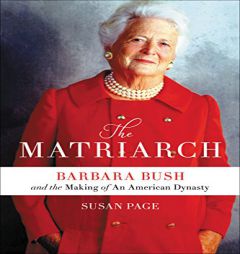The Matriarch: Barbara Bush and the Making of an American Dynasty by Susan Page Paperback Book