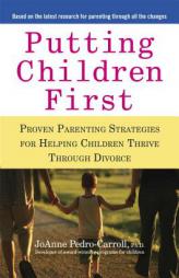 Putting Children First: Proven Parenting Strategies for Helping Children Thrive Through Divorce by JoAnne Pedro-Carroll Paperback Book