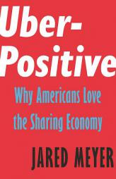 Uber-Positive: Why Americans Love the Sharing Economy by Jared Meyer Paperback Book