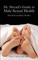 Dr. Moyad's Guide to Male Sexual Health: What Works and What's Worthless by Mark A. Moyad Paperback Book