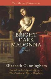Bright Dark Madonna: A Novel (The Maeve Chronicles) by Elizabeth Cunningham Paperback Book