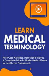 Learn Medical Terminology: Flash Card Activities, Instructional Videos, & Complete Guide To Master Medical Terms for Healthcare Professionals by Nedu Paperback Book