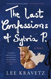The Last Confessions of Sylvia P.: A Novel by Lee Kravetz Paperback Book