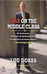 War on the Middle Class: How the Government, Big Business, and Special Interest Groups Are Waging War onthe American Dream and How to Fight Back by Lou Dobbs Paperback Book