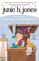 Junie B. Jones and Some Sneaky Peeky Spying (Junie B. Jones, No. 4) by Barbara Park Paperback Book