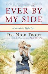 Ever By My Side: A Memoir in Eight Pets by Nick Trout Paperback Book