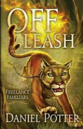 Off Leash (Freelance Familiars) (Volume 1) by Daniel Potter Paperback Book