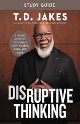Disruptive Thinking Study Guide: A Daring Strategy to Change How We Live, Lead, and Love by T. D. Jakes Paperback Book