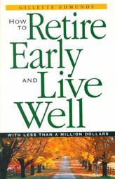 How to Retire Early and Live Well With Less Than a Million Dollars by Gillette Edmunds Paperback Book