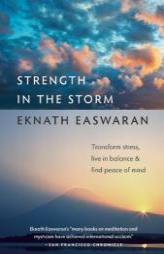 Strength in the Storm: Transform Stress, Live in Balance, and Find Peace of Mind by Eknath Easwaran Paperback Book