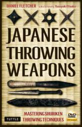 Japanese Throwing Weapons: Mastering Shuriken Throwing Techniques by Daniel Fletcher Paperback Book