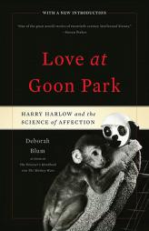 Love at Goon Park: Harry Harlow and the Science of Affection by Deborah Blum Paperback Book